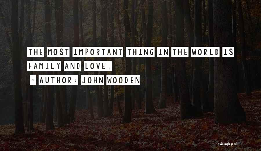 Love Is Most Important Quotes By John Wooden