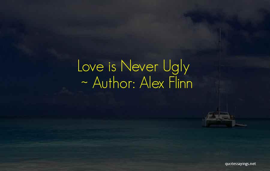 Love Is Never Ugly Quotes By Alex Flinn