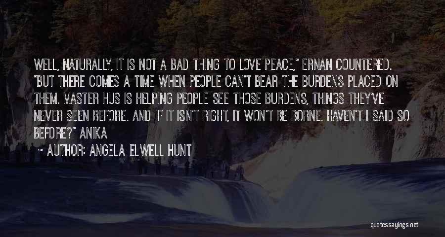 Love Is Not A Bad Thing Quotes By Angela Elwell Hunt