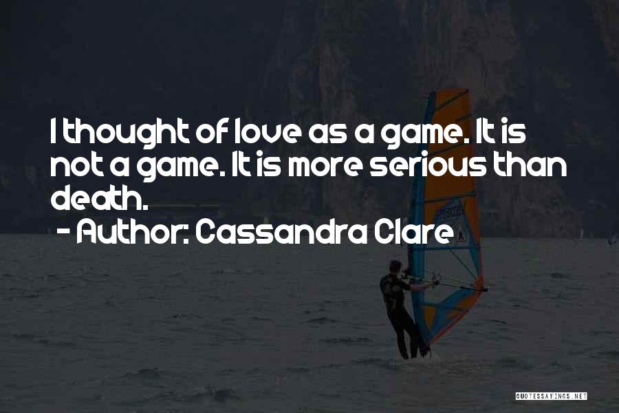 Love Is Not A Game Quotes By Cassandra Clare