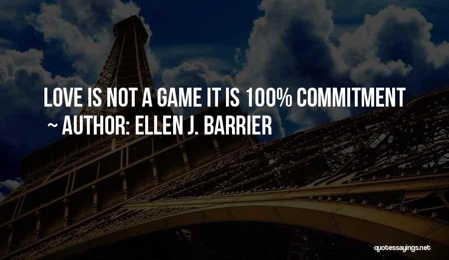 Love Is Not A Game Quotes By Ellen J. Barrier