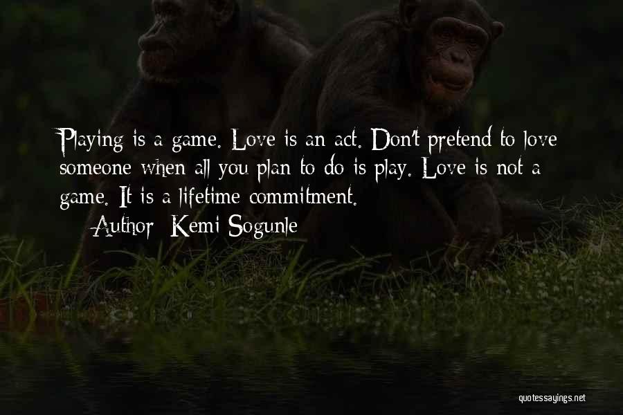 Love Is Not A Game Quotes By Kemi Sogunle