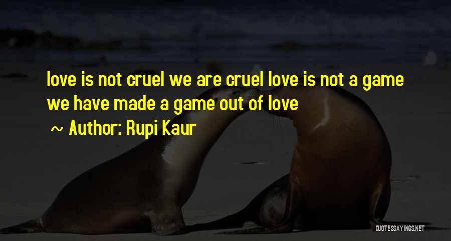 Love Is Not A Game Quotes By Rupi Kaur