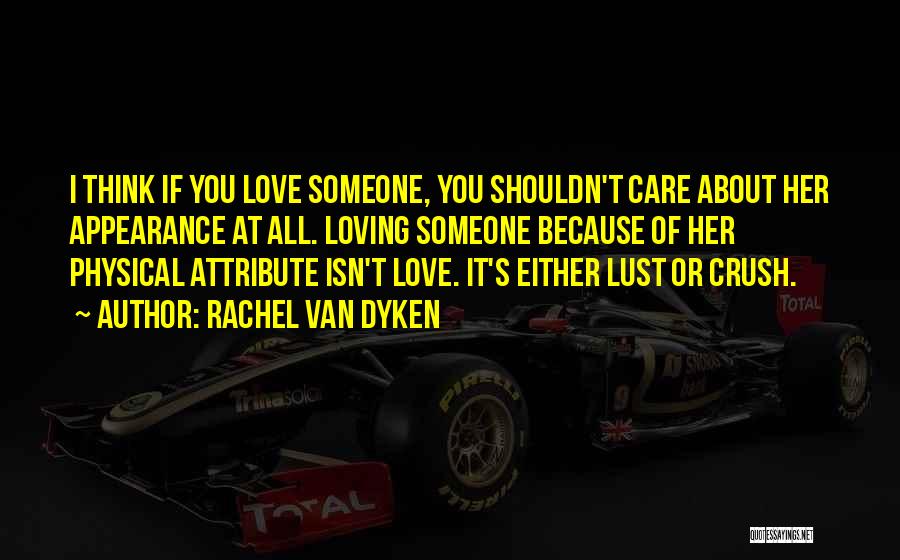 Love Is Not About Physical Appearance Quotes By Rachel Van Dyken