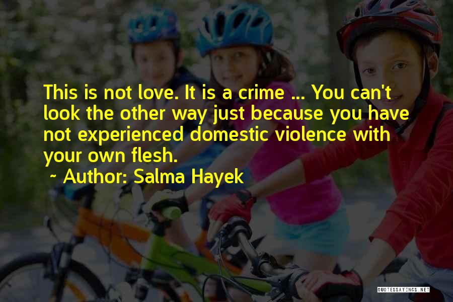 Love Is Not Abuse Quotes By Salma Hayek