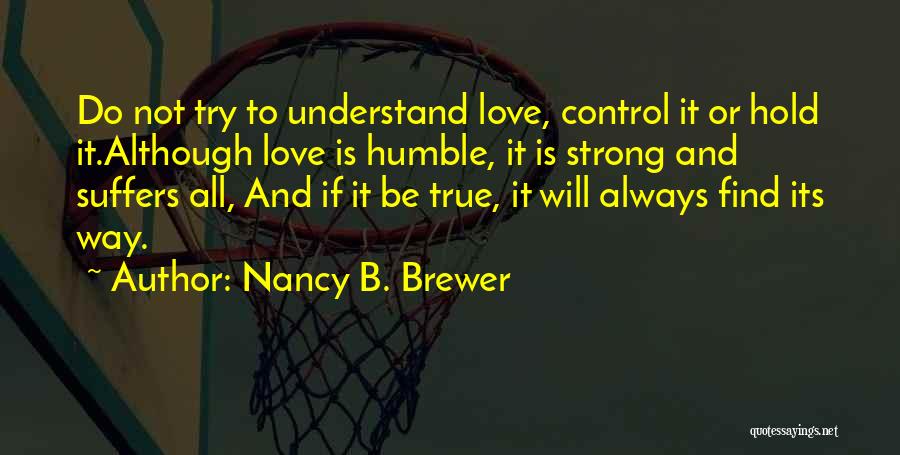 Love Is Not Always True Quotes By Nancy B. Brewer