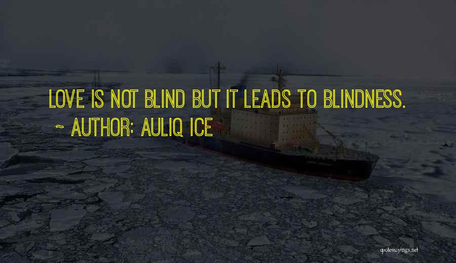 Love Is Not Blind Quotes By Auliq Ice