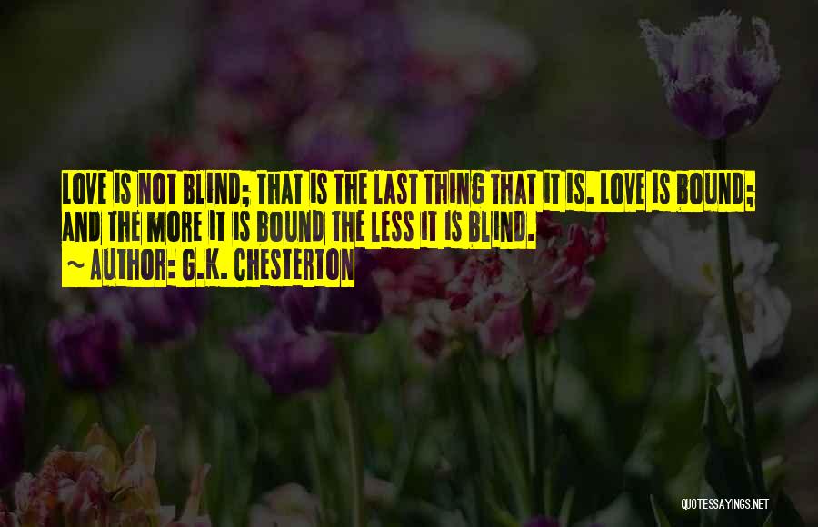 Love Is Not Blind Quotes By G.K. Chesterton