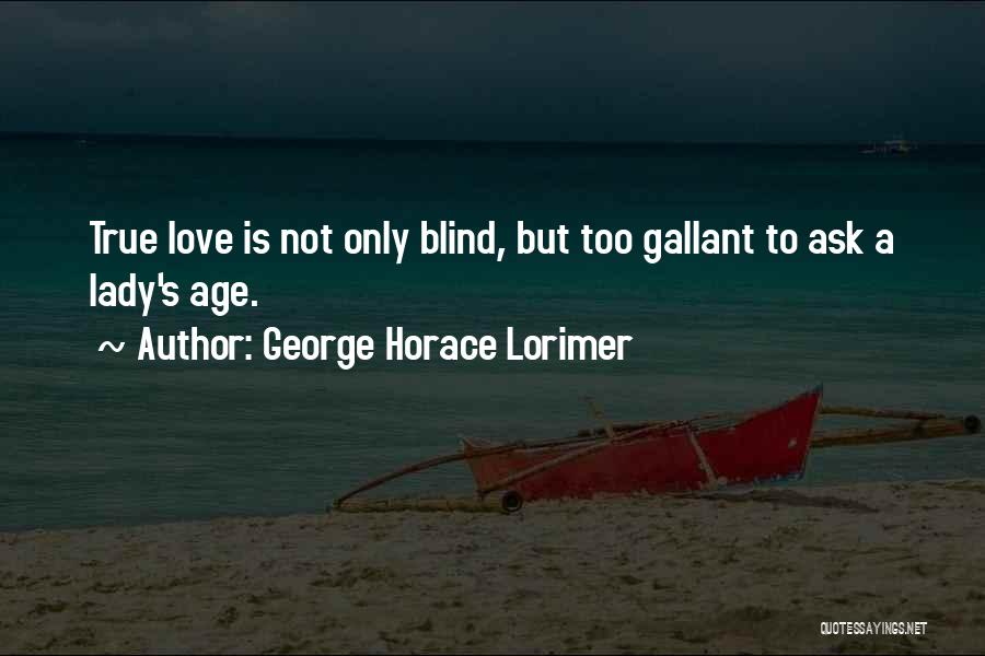 Love Is Not Blind Quotes By George Horace Lorimer