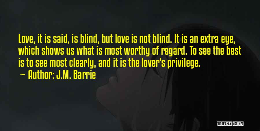 Love Is Not Blind Quotes By J.M. Barrie