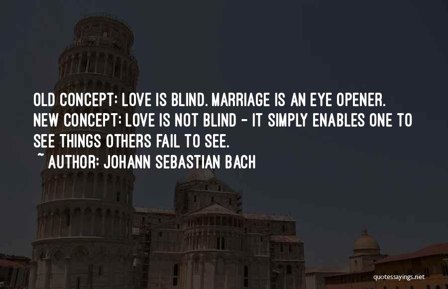 Love Is Not Blind Quotes By Johann Sebastian Bach