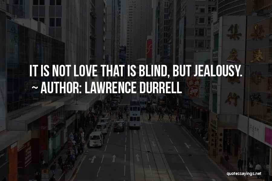 Love Is Not Blind Quotes By Lawrence Durrell