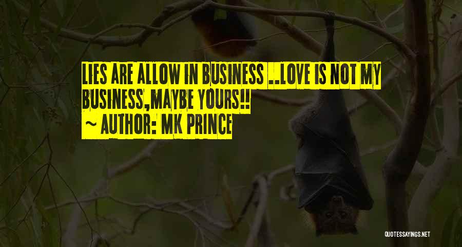 Love Is Not Business Quotes By MK PRINCE