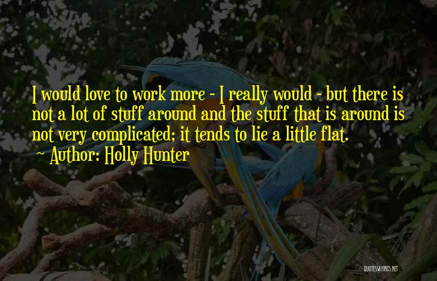 Love Is Not Complicated Quotes By Holly Hunter