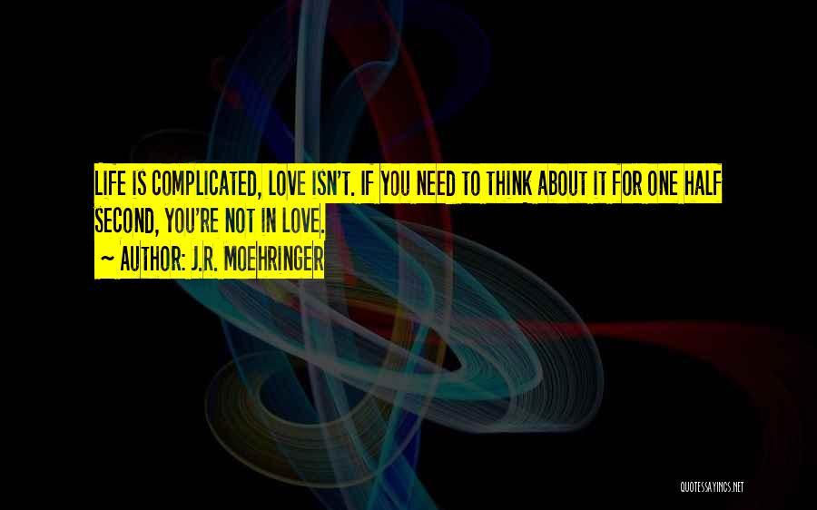 Love Is Not Complicated Quotes By J.R. Moehringer