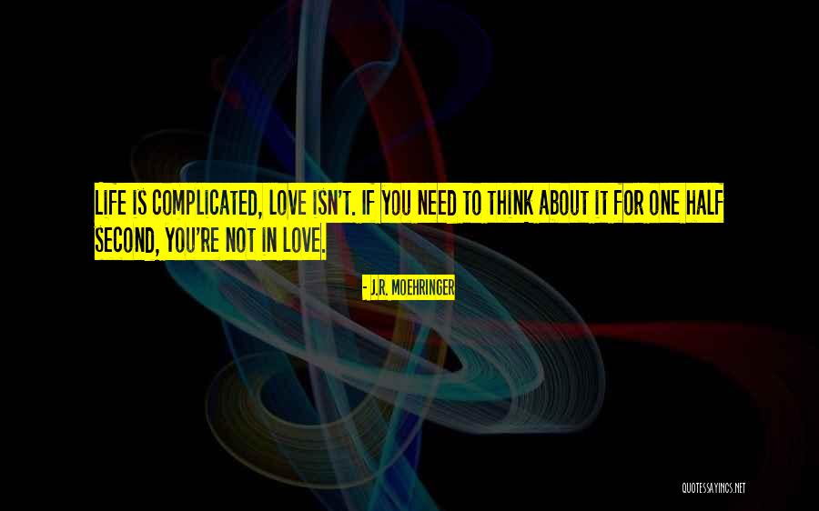 Love Is Not Complicated Quotes By J.R. Moehringer