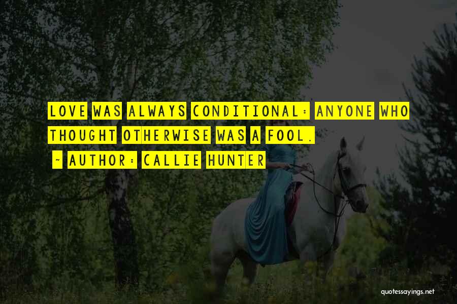 Love Is Not Conditional Quotes By Callie Hunter