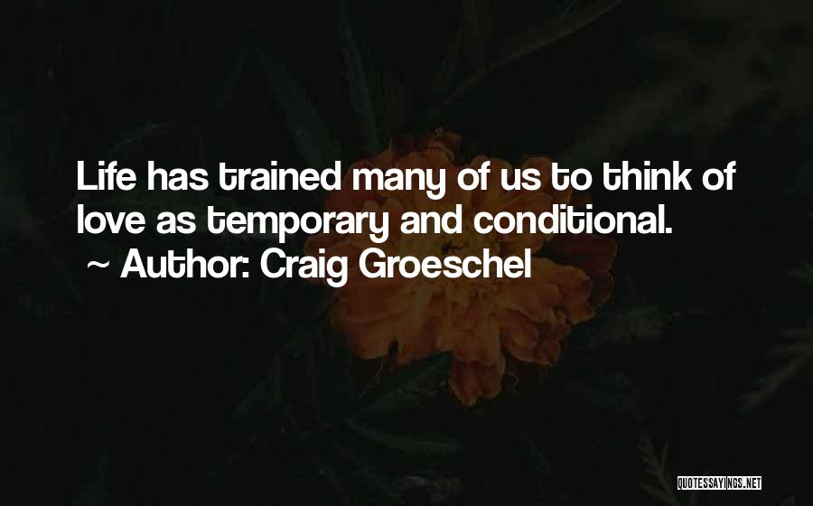 Love Is Not Conditional Quotes By Craig Groeschel