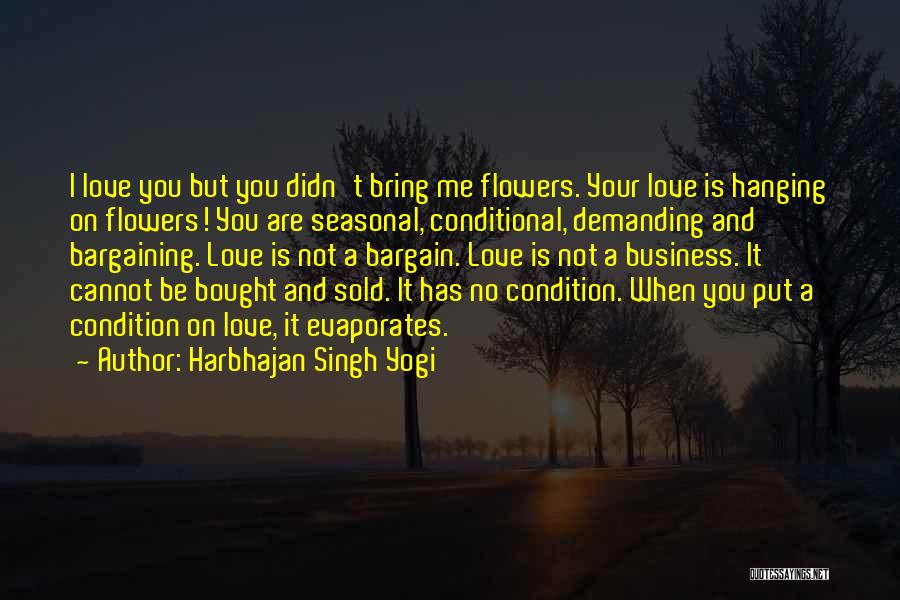 Love Is Not Conditional Quotes By Harbhajan Singh Yogi