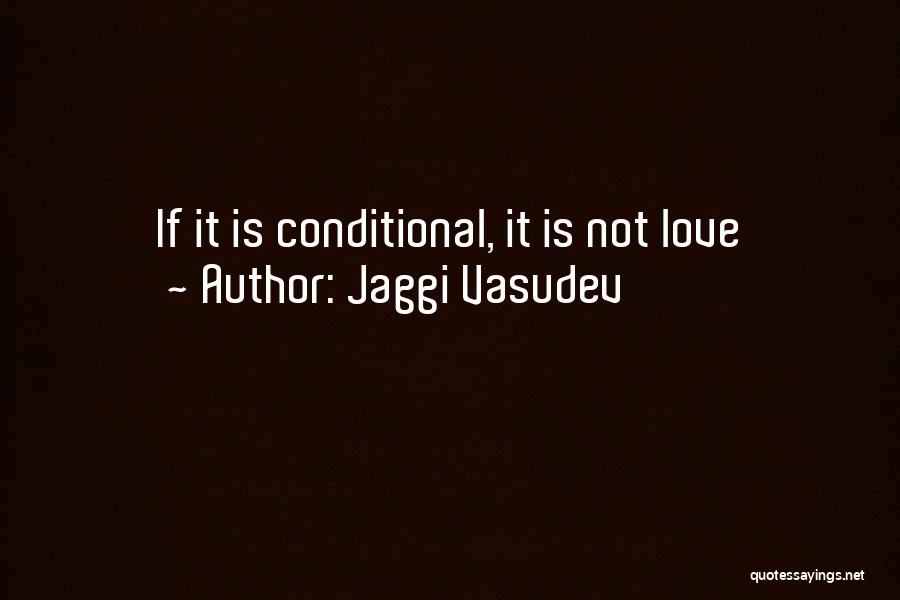 Love Is Not Conditional Quotes By Jaggi Vasudev