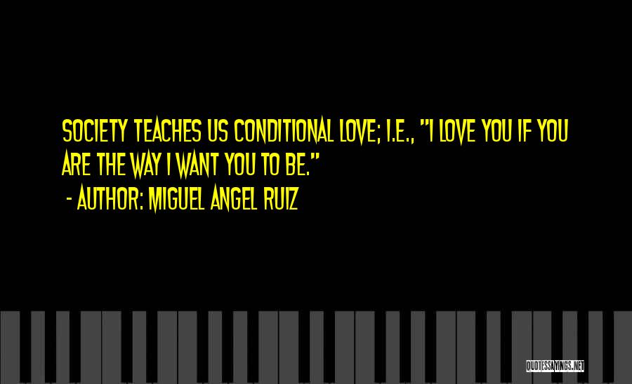 Love Is Not Conditional Quotes By Miguel Angel Ruiz