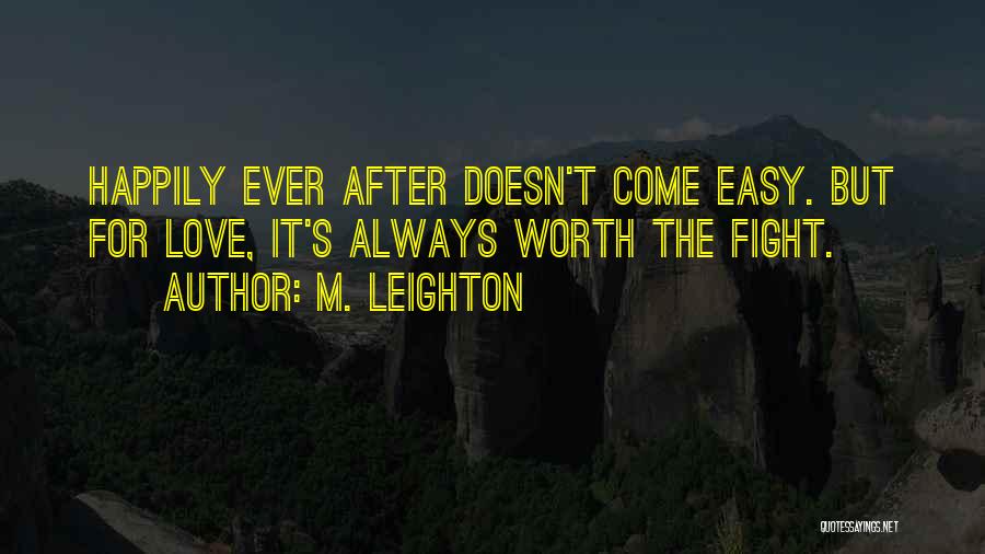 Love Is Not Easy But Worth It Quotes By M. Leighton