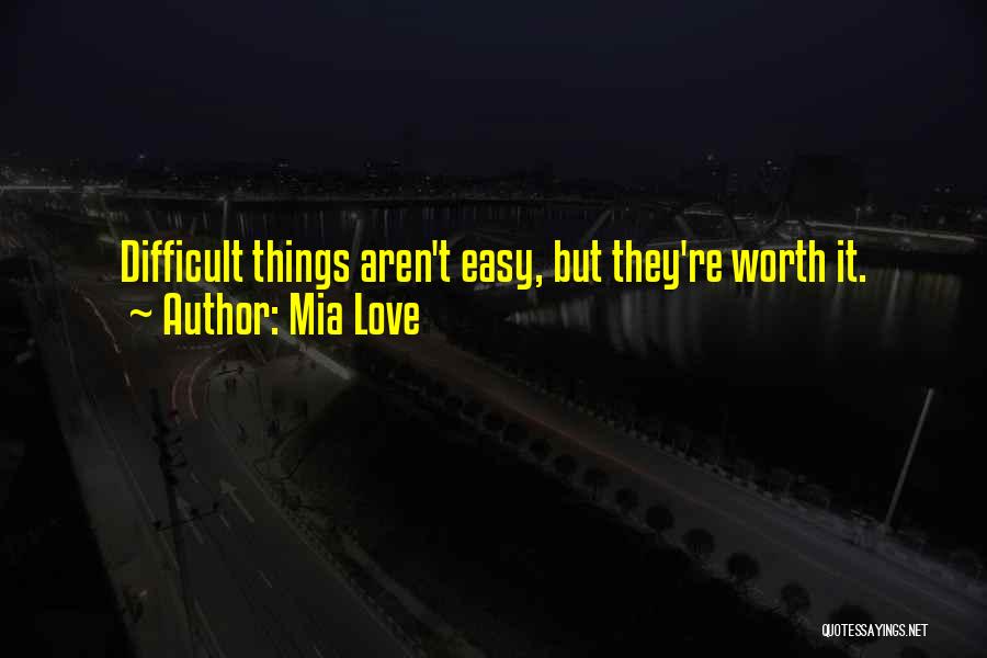 Love Is Not Easy But Worth It Quotes By Mia Love