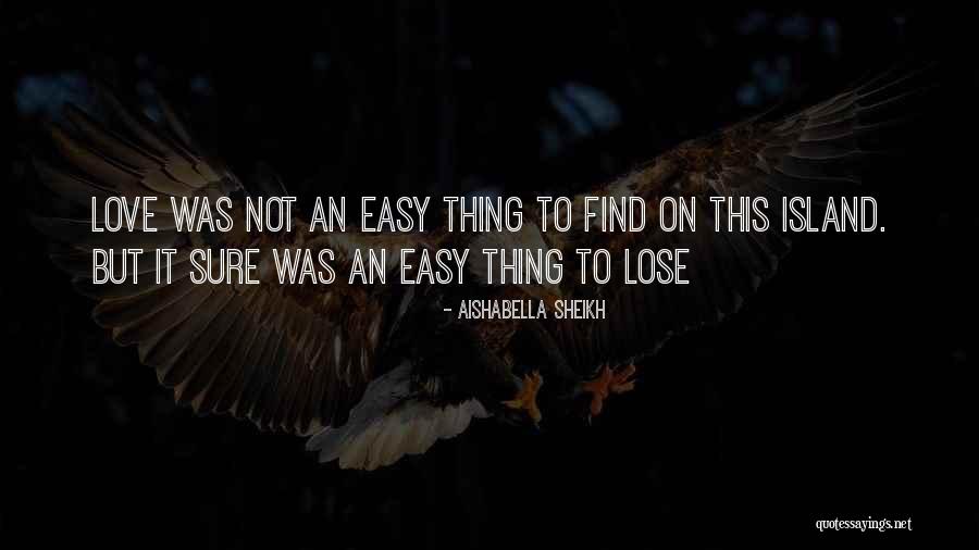 Love Is Not Easy To Find Quotes By Aishabella Sheikh Love Is Not Easy To Find Quotes By Aishabella Sheikh