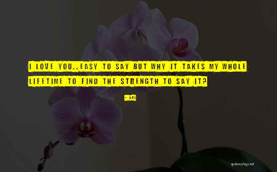 Love Is Not Easy To Find Quotes By Aki Love Is Not Easy To Find Quotes By Aki