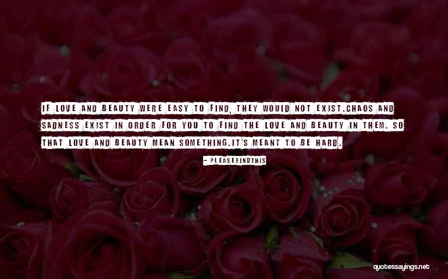 Love Is Not Easy To Find Quotes By Pleasefindthis Love Is Not Easy To Find Quotes By Pleasefindthis