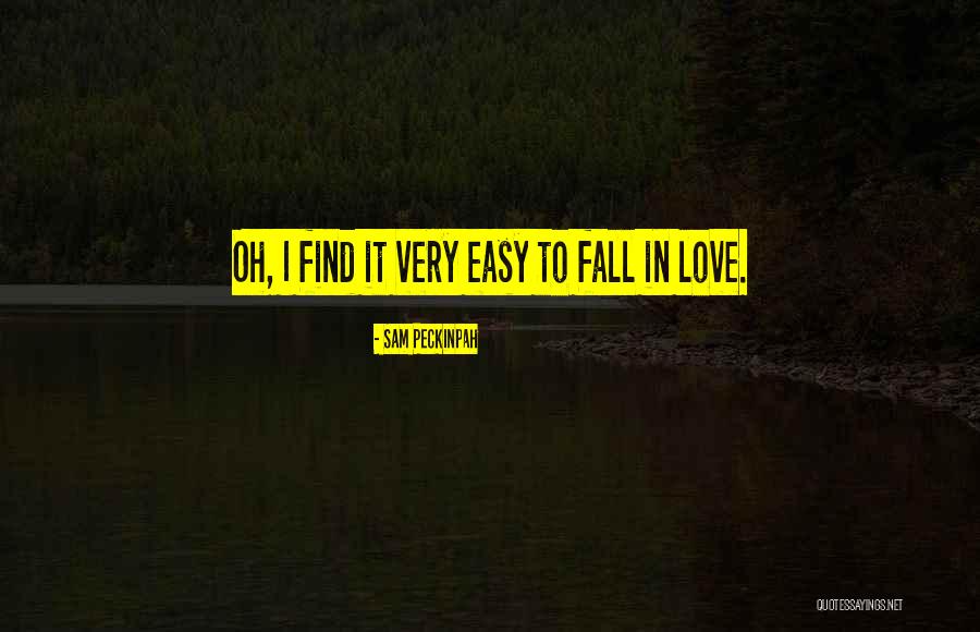 Love Is Not Easy To Find Quotes By Sam Peckinpah Love Is Not Easy To Find Quotes By Sam Peckinpah