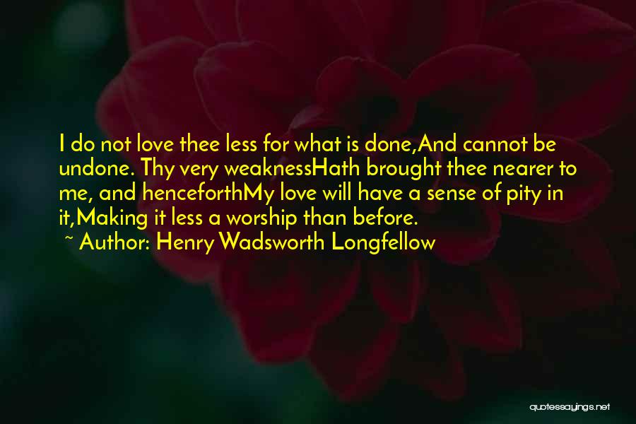 Love Is Not For Me Quotes By Henry Wadsworth Longfellow