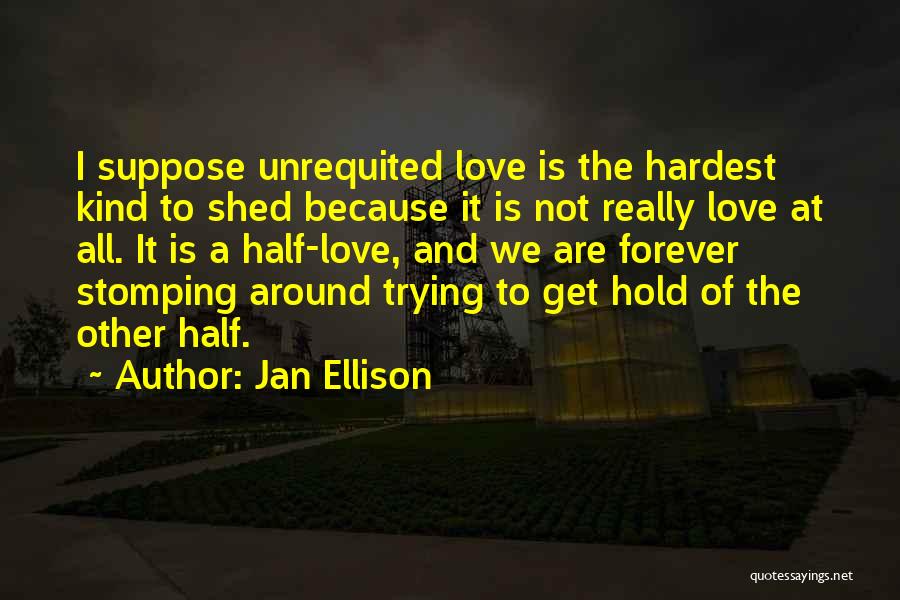 Love Is Not Forever Quotes By Jan Ellison