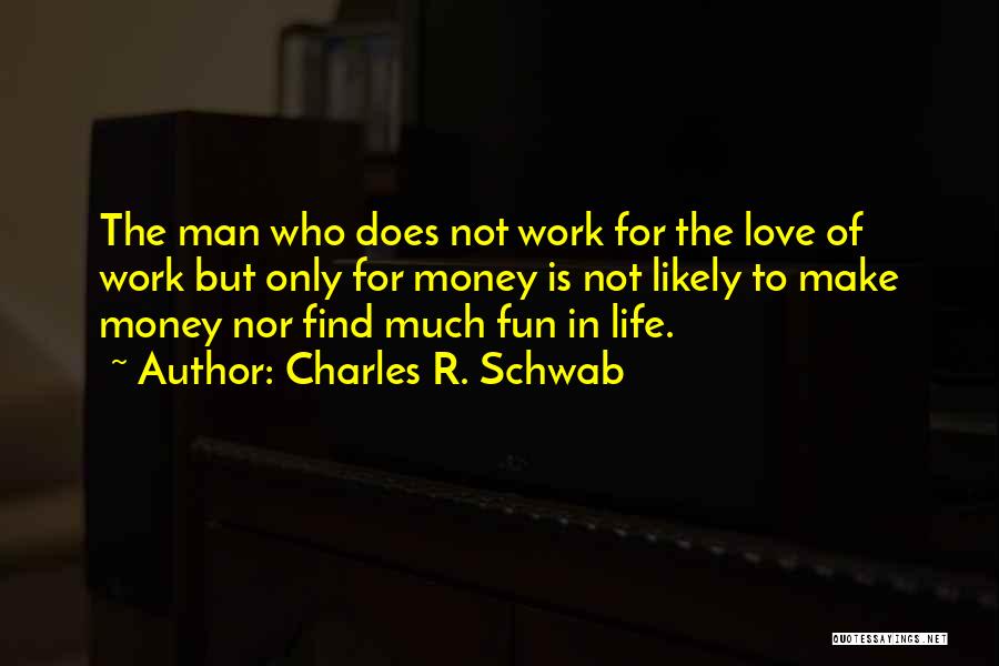 Love Is Not Fun Quotes By Charles R. Schwab