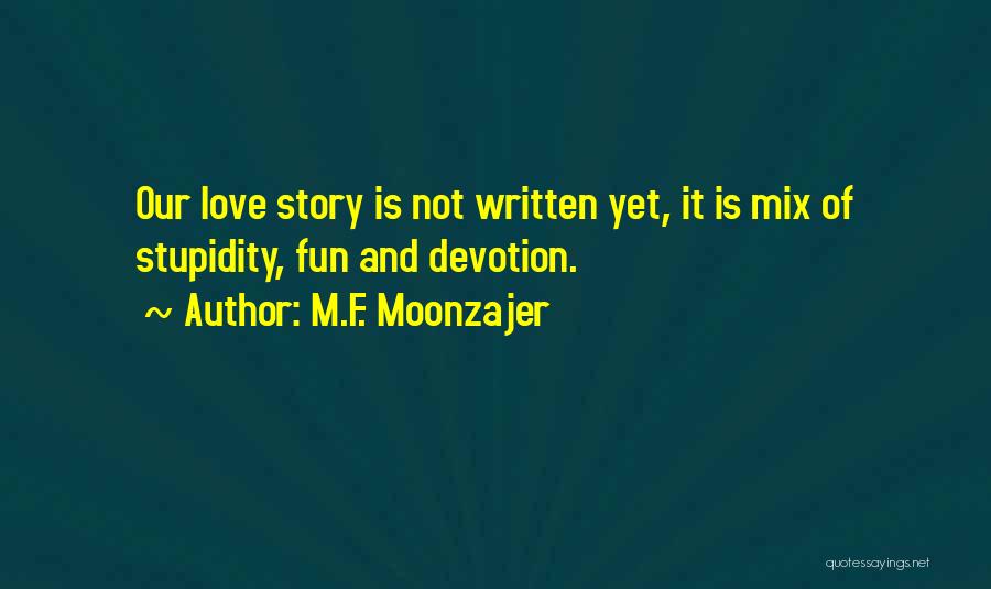 Love Is Not Fun Quotes By M.F. Moonzajer