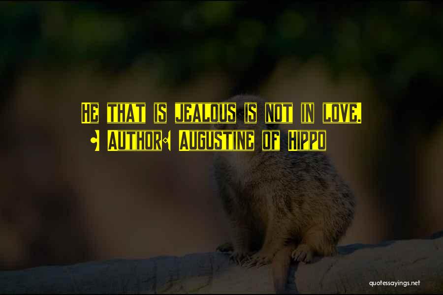 Love Is Not Jealous Quotes By Augustine Of Hippo