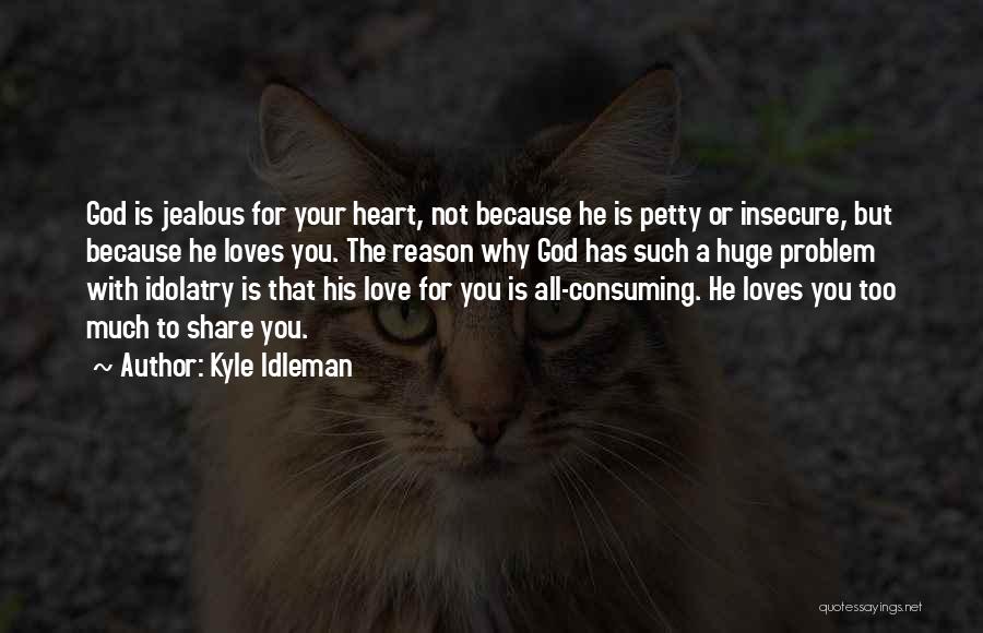 Love Is Not Jealous Quotes By Kyle Idleman