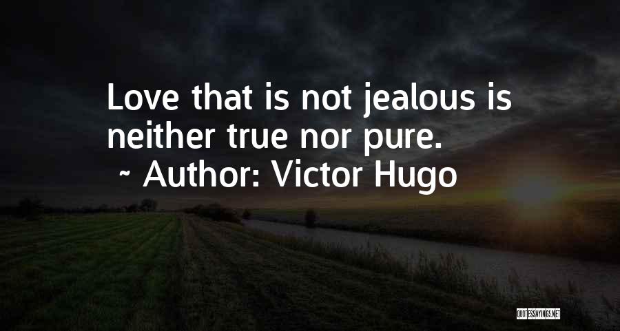 Love Is Not Jealous Quotes By Victor Hugo
