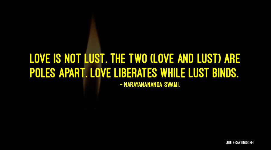 Love Is Not Lust Quotes By Narayanananda Swami.