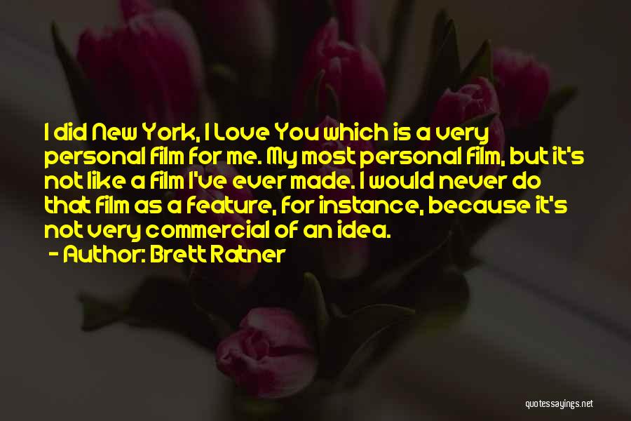 Love Is Not Made For Me Quotes By Brett Ratner