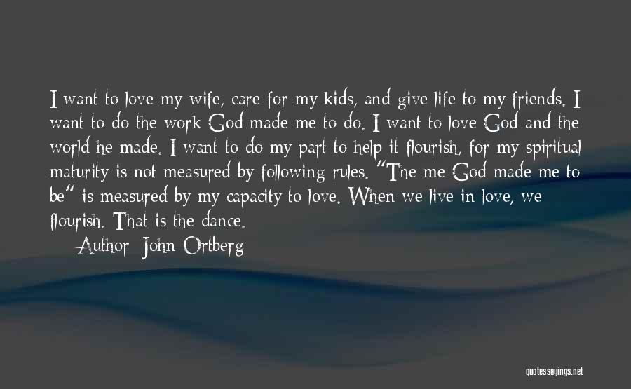 Love Is Not Made For Me Quotes By John Ortberg
