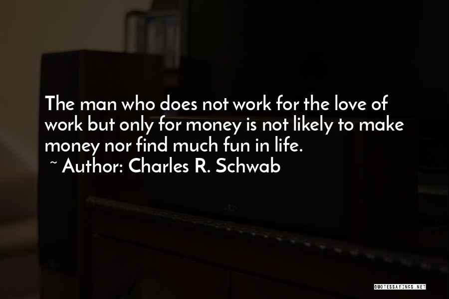 Love Is Not Money Quotes By Charles R. Schwab