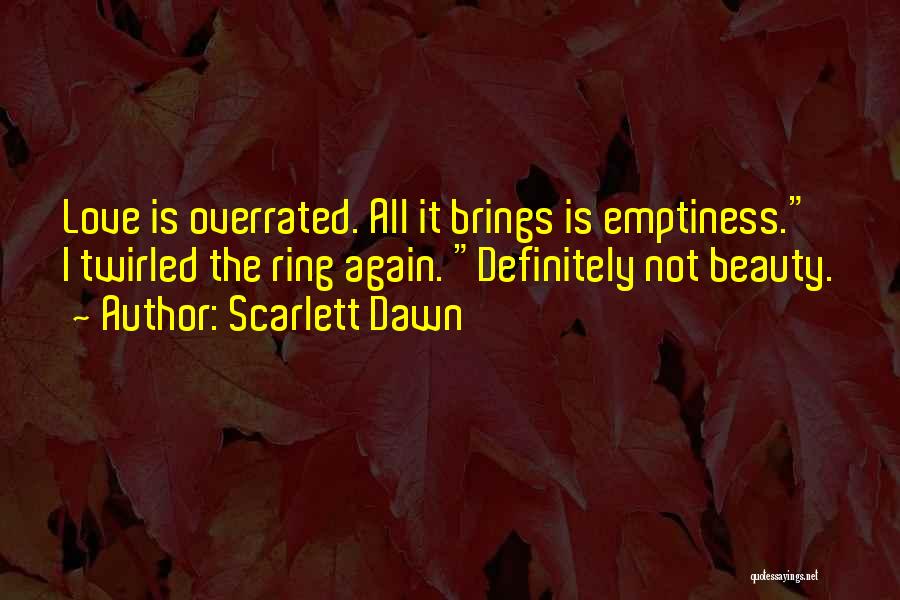 Love Is Not Overrated Quotes By Scarlett Dawn