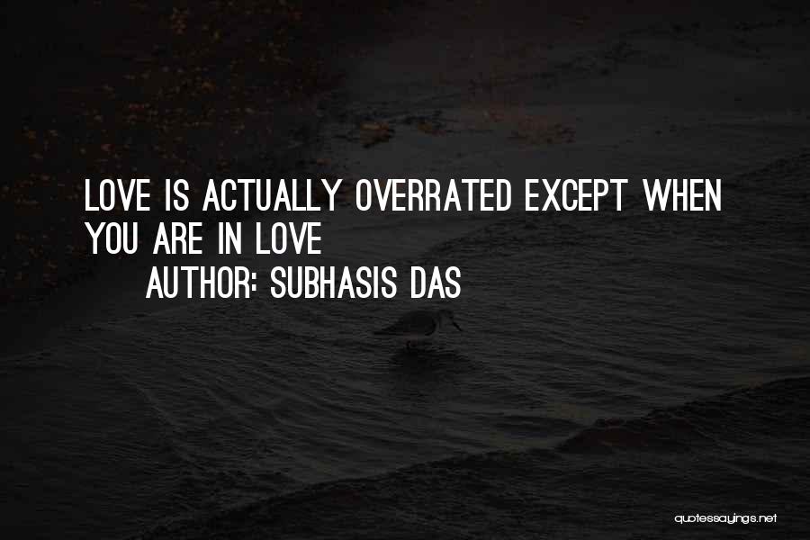 Love Is Not Overrated Quotes By Subhasis Das