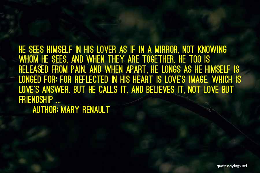 Love Is Not Pain Quotes By Mary Renault
