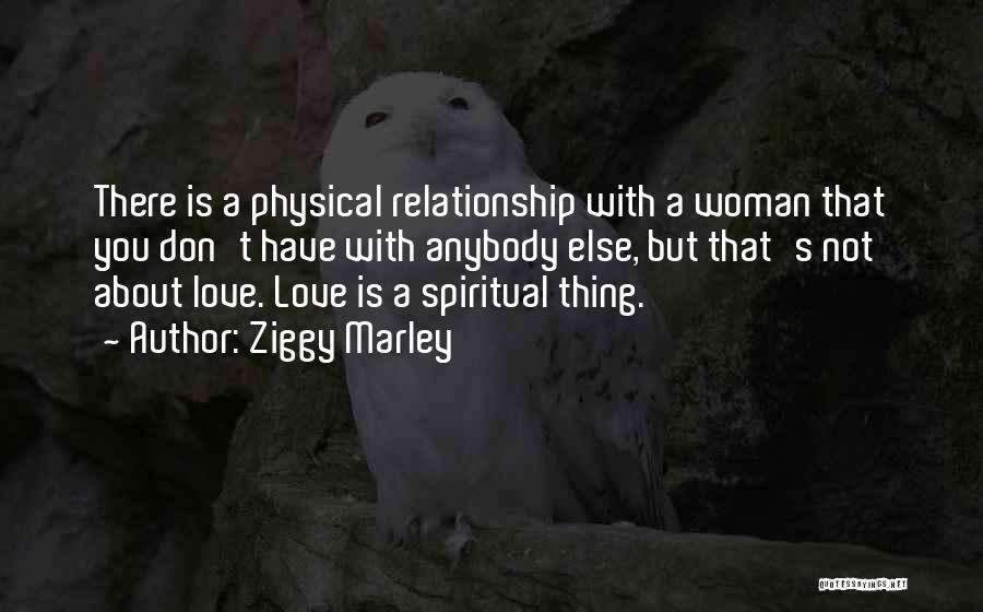 Love Is Not Physical Quotes By Ziggy Marley