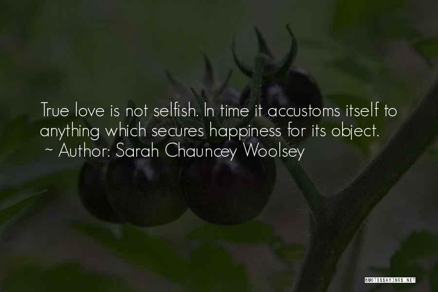 Love Is Not Selfish Quotes By Sarah Chauncey Woolsey