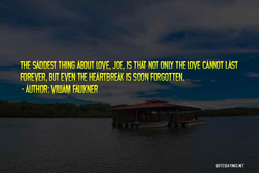Love Is Not The Only Thing Quotes By William Faulkner
