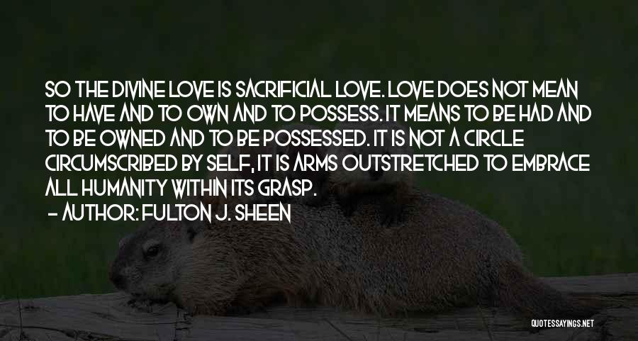 Love Is Not To Possess Quotes By Fulton J. Sheen