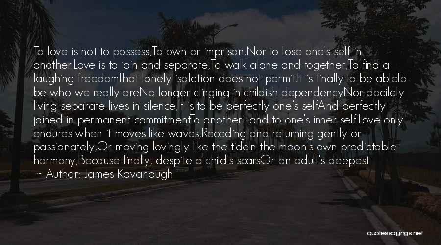 Love Is Not To Possess Quotes By James Kavanaugh